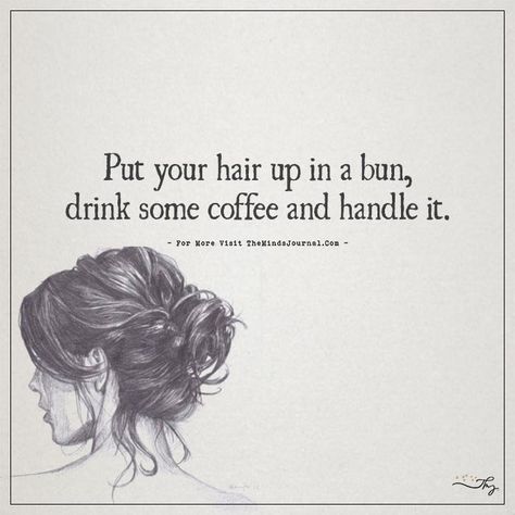 Put your hair up in a bun... - https://themindsjournal.com/put-your-hair-up-in-a-bun/ Messy Bun Captions, Put Your Hair In A Bun Quote, Messy Bun Quotes, Messy Hair Quotes, Hair Bun Quotes, Hair Up In A Bun, Thought Cloud, Unconditional Love Quotes, Funny Art Prints