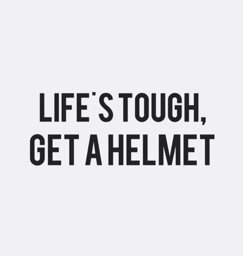 Life's tough, get a helmet. #quotes #boymeetsworld #wordsofwisdom Life’s Tough Get A Helmet, Helmet Sticker Ideas, Biker Captions Instagram, Bike Quotes Feelings, Helmet Quotes, Tough Girl Aesthetic, Funny Motorcycle Quotes, Bmx Quotes, Environment Collage