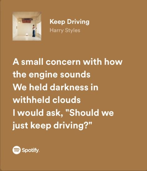 keep driving - harry’s house by harry styles — spotify lyrics Keep Driving Harry Styles Aesthetic, Just Keep Driving Harry Styles, Keep Driving Lyrics, Harry Stylrs, Keep Driving Harry Styles, Should We Just Keep Driving, Style Lyrics, Music Girl, Harry Styles Aesthetic