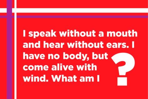 I speak without a mouth and hear without ears. I have no body, but I come alive with wind. What am I? Tough Riddles, Common Sense Questions, Challenging Riddles, Hard Riddles With Answers, Brain Busters, Riddle Games, Hard Riddles, Tricky Riddles, Trick Questions