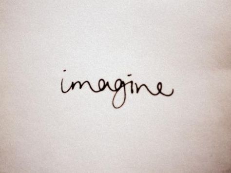 Cursive 'imagine'.. one word, says it all. Frases Tumblr, Socrates, Tumblr Photography, John Lennon, Tattoos And Piercings, I Tattoo, Inspirational Words, Wise Words, Hand Lettering