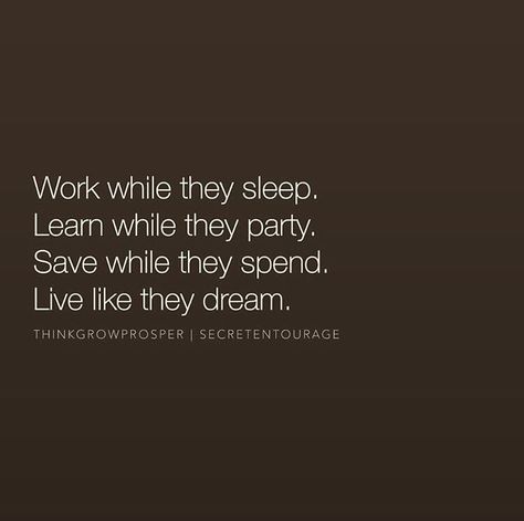 Work while they sleep, learn while they party... Work While They Sleep, Life Quotes Love, Life Quotes To Live By, Quotable Quotes, Some Words, Note To Self, Meaningful Quotes, The Words, Great Quotes