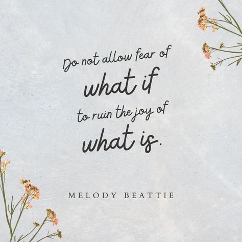 "Do not allow fear of what if to ruin the joy of what is." -Melody Beattie (Journey to the Heart, May 27) Melody Beattie, Find Joy, Good Life Quotes, May 27, Finding Joy, Be Yourself, Daily Inspiration, What If, Life Is Good