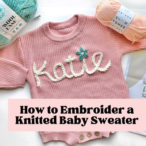 How to Embroider a Knitted Baby Sweater: A Heartfelt DIY Gift – Stitchin With Samantha Diy Knit Sweater Name, How To Embroider Letters With Yarn, Yarn Sweater Diy, Yarn Embroidery On Sweater, Crochet Names, How To Embroider Letters, Knitted Baby Sweater, Knit Baby Sweaters, Yarn Sweater