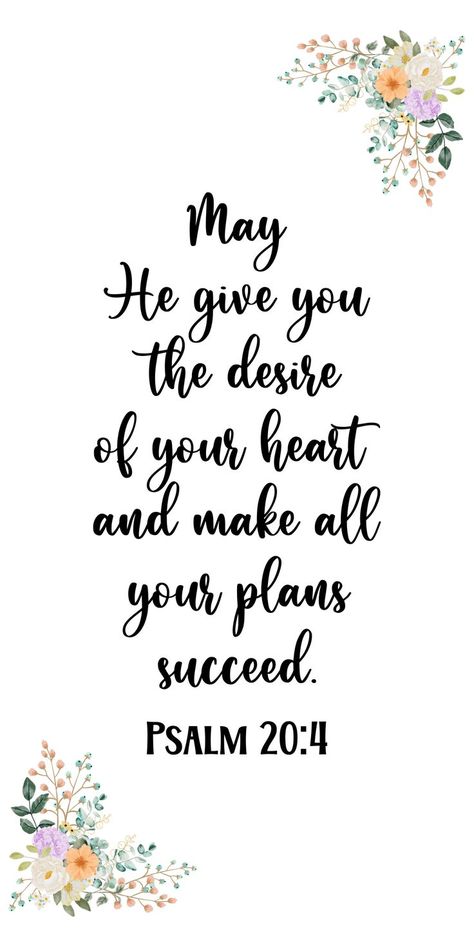 Psalm 20:4 May He give you the desire of your heart and make all your plans succeed. Psalms 20:4 Wallpaper, Psalm 20:4 Scriptures, Desires Of Your Heart Scripture, Psalm 20:4 Wallpaper, Psalm 20:4, Calligraphy Bible Verses, Floral Corner Border, Psalm 20 4, Verse Calligraphy