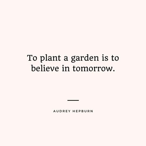 Quotes On Gardening, To Plant A Garden Is To Believe In Tomorrow, To Plant A Garden Is To Believe Quote, Audrey Hepburn Aesthetic Quotes, To Plant A Garden Is To Believe, Audrey Hepburn Aesthetic Vintage, Aubrey Hepburn Quotes, Audrey Quotes, Lead Quotes