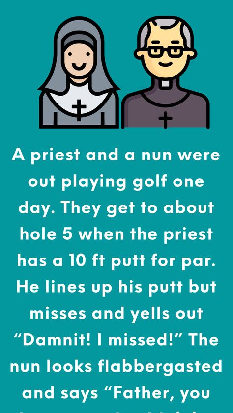 A priest and a nun were out playing golf one day. They get to about hole 5 when the priest has a 10 ft putt for par. He lines up his putt but misses and yells out “Damnit... Funniest Stories, Really Funny Jokes, Joke Book, Funniest Jokes, Joke Stories, English Jokes, Funny Content, Wife Jokes, Hilarious Jokes