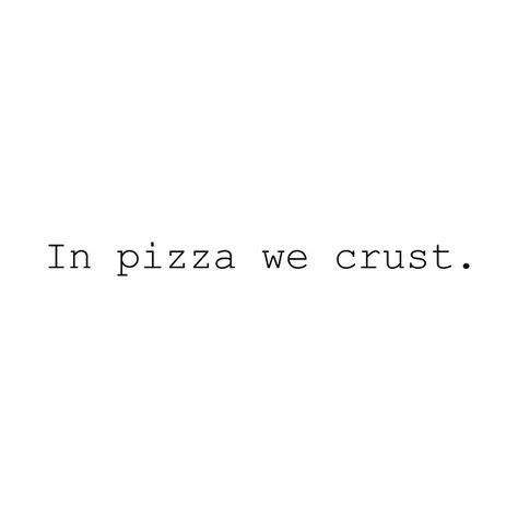 Check out this awesome 'In+pizza+we+crust.' design on @TeePublic! Food Funny Captions, Restaurant Quotes Food, Food Captions Instagram Funny, Felt Cute Captions, Pizza Quotes, Italian Sayings, Savvy Quotes, Foodie Quotes, Citations Instagram