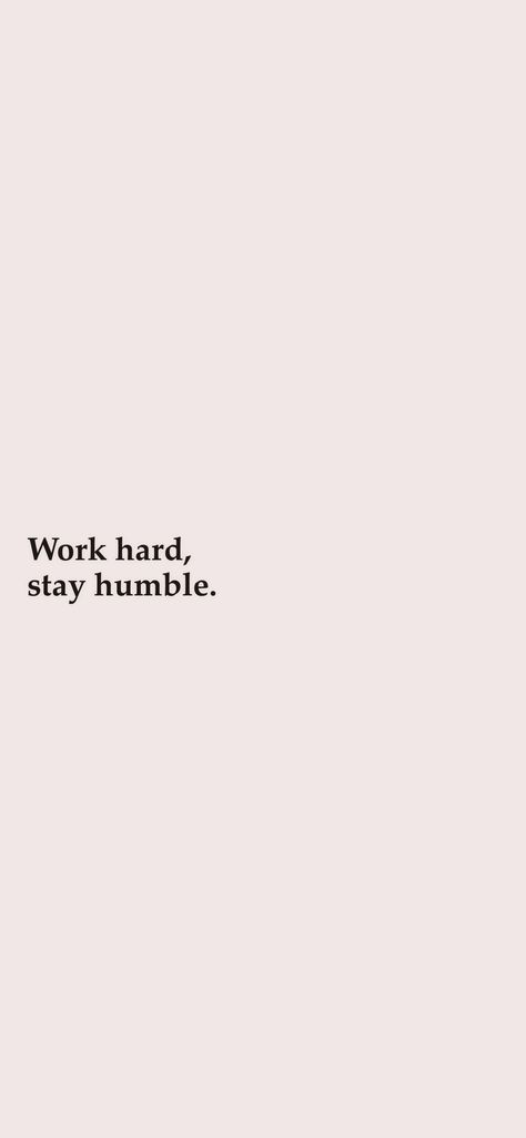 Humble Work Quotes, Put Your Head Down And Work Quotes, Quotes About Staying Humble, Humble Life Aesthetic, Hard Working Woman Aesthetic, I Have To Be Successful Because I Like, Work Hard Wallpaper Aesthetic, Quotes About Humble, Hard Worker Aesthetic