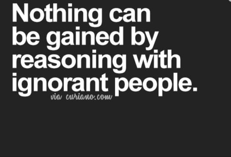 Arrogance And Ignorance Quotes, Obnoxious People Quotes, Ignorance Quotes People, Ignorant People Quotes, Quotes Shakespeare, Being Ignored Quotes, Ignorant People, Morning Cat, Never Stop Dreaming