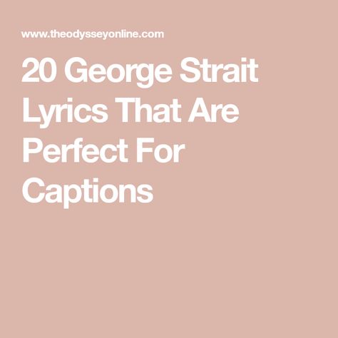 George Strait Lyric Tattoos, Country Love Quotes Lyrics, George Strait Captions, George Strait Tattoo Ideas, George Strait Quotes Song Lyrics, Country Song Lyrics For Instagram, 90s Country Lyrics Quotes, George Strait Tattoos, Country Song Love Quotes