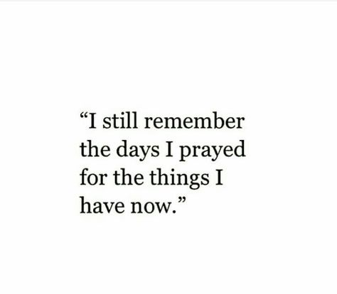 I Remember The Days I Prayed Quote, I Still Remember The Days I Prayed Quote, The Things I Prayed For Quotes, Remember The Things You Prayed For, Remember When You Prayed For The Things, What You Prayed For Quotes, Prayed For What I Have Now, I Used To Pray For The Things I Have Now, Getting What You Prayed For Quotes