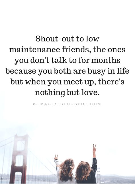 Friendship Quotes Shout-out to low maintenance friends, the ones you don't talk to for months because you both are busy in life but when you meet up, there's nothing but love. Life Gets Busy Quotes Friends, Friends You Dont See Often Quotes, Effortless Friendship Quotes, Life Long Friends Quotes, Advocates Quotes, Adult Friendship Quotes, Low Maintenance Friends, Best Friend Quotes Distance, Busy Life Quotes