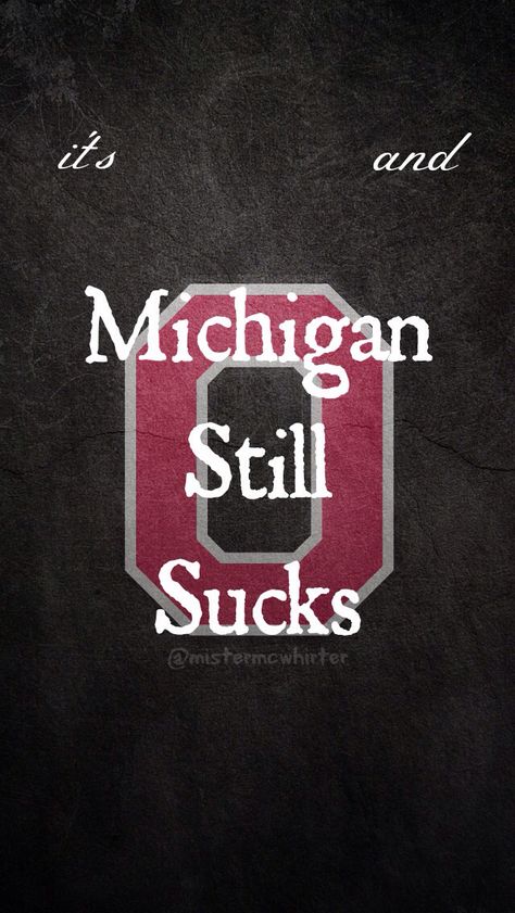 "It's ____ and Michigan still sucks" lock screen for iphone. Ohio State Buckeyes Quotes, Ohio State Football Wallpaper, Ohio State Michigan, Ohio State Vs Michigan, Newark Ohio, Ohio State Wallpaper, Ohio Buckeyes, Buckeye Baby, Ohio State Buckeyes Football