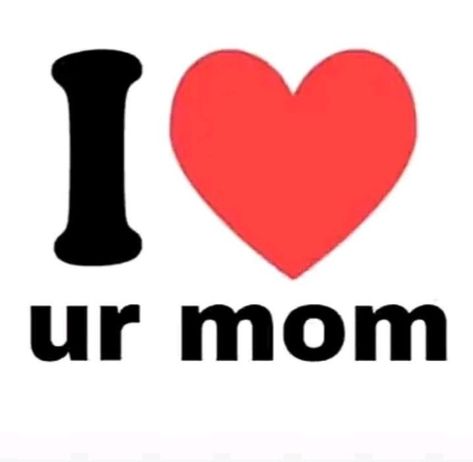 Your Mom Wallpaper, Ur Mom Wallpaper, I <3, Mom Pfp, I Heart Pfps, I Heart, Heart Pfps, I Love Pfp, I Heart Pfp