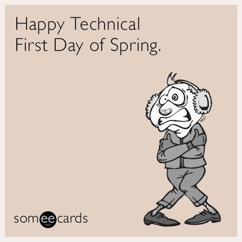 Happy Technical First Day of Spring. | Seasonal Ecard Ecards Funny Sarcasm, Fun Words To Say, Cards Valentines Day, Spring Funny, Cards Valentines, Birthday Wishes Flowers, Stitch Gift, Birthday Quotes Funny, Card Sayings