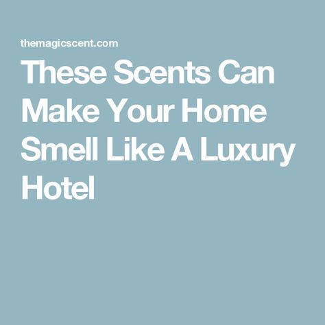 These Scents Can Make Your Home Smell Like A Luxury Hotel Wynn Hotel Las Vegas, Hotel Scents, Candle Recipes, Home Smell, Food Candles, Scent Diffuser, Room Smells, Essential Oil Scents, House Smell