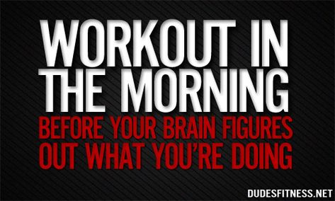 Workout in the morning.. Before your brain figures out what you're doing. :) Healthy Meme, Morning Workout Quotes, Early Morning Workout, Bodybuilding Quotes, Morning Gym, Good Morning Handsome, Workout Quotes, Good Morning Quote, Early Morning Workouts