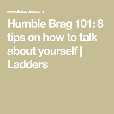 Talk About Yourself, Humble Brag, How To Talk, Relationship Building, Public Speaking, Best Practice, Career Advice, Life Lessons, Talk About