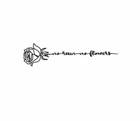 Self Empowering Tattoos, Flower Quotes Tattoo, Tattoo Ideas On Paper, Quote With Flowers Tattoo, Flower Quote Tattoo, No Rain No Flowers Tattoo, Flower Neck Tattoo, Grandpa Tattoo, Flower Tattoo On Ribs