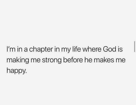 You are in this chapter in your life, that God is making you stronger before he makes you happy You Are The Most Beautiful Chapter Of My Life, This Chapter Of My Life, This Chapter Quotes, This Next Chapter Quotes, God Is In This Story, Captions About God, He Makes Me Happy, Reminder Quotes, Good Good Father