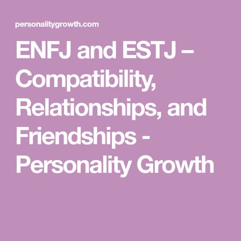 ENFJ and ESTJ – Compatibility, Relationships, and Friendships - Personality Growth Intp Compatibility, Enfp Compatibility, Estj Relationships, Isfp Relationships, Istj Relationships, Entj And Enfp, Istp Relationships, Entj Relationships, Entj And Infj