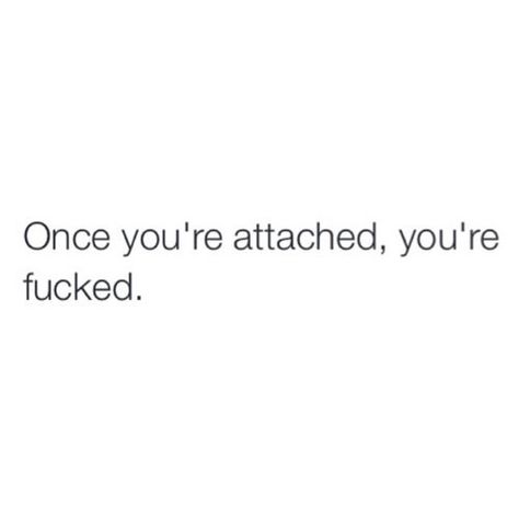 That's why I don't like getting attached to anybody or anything. Dont Get Attached Quotes, Getting Attached Quotes, Attached Quotes, Dont Get Attached, Sassy Quotes, Note To Self Quotes, Breakup Quotes, Personal Quotes, Deep Thought Quotes