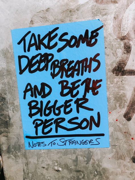 Take some deep breaths and be the bigger person. Notes to Strangers. Kind Notes To Strangers, Notes To Strangers, Be The Bigger Person, Kindness Notes, Fridge Wall, Sticky Notes Quotes, Notes Quotes, Weekend In London, Couples Weekend