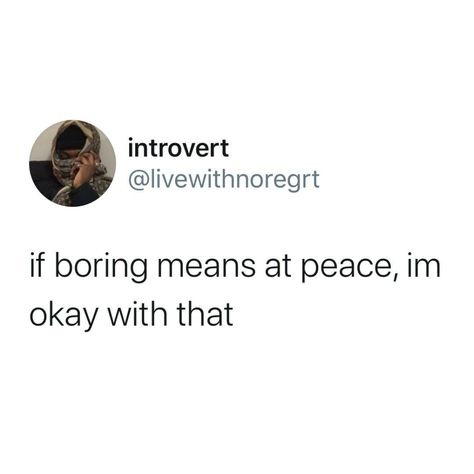 A tweet that says, "If Boring means at peace, im okay with that." Introvert Humor Funny, Introverts Quotes, Introvert Activities, Introverted Feeling, Introvert Aesthetic, Introverted Intuition, Introvert Jokes, Introvert Love, Introverted Sensing