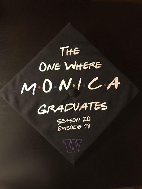 The one where Monica Graduates. University of Washington Cap Decoration Graduation, Graduation Cap Decoration Nursing, Graduation Friends, Shadow Box Graduation, Graduation Hat Designs, Teacher Graduation Cap, Funny Graduation Caps, Creative Graduation Caps, Graduation Boards