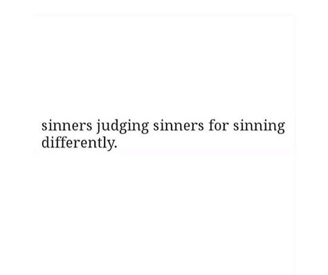 sinners.. Quotes About Sinners, Sinners Judging Sinners Quotes, Sinners Judging Sinners, Traditional Tattoo Designs, Bio Quotes, Funny True Quotes, Caption Quotes, Personal Quotes, Aesthetic Words