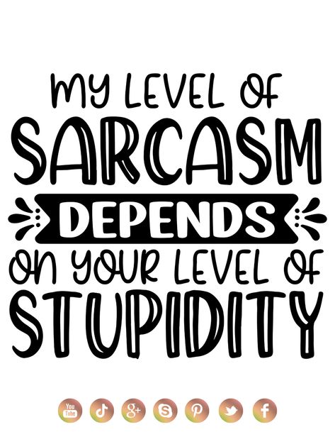 My Level Of Sarcasm Depends On Your Level Of Stupidity, Cricut Pictures, My Level Of Sarcasm, Sarcastic Words, Sassy Quote, Hand Lettering Quotes, Cup Ideas, White Poster, Sassy Quotes