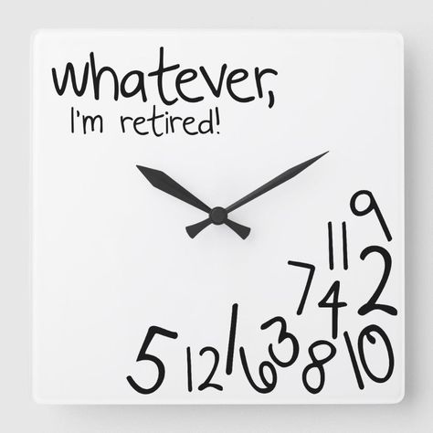 whatever, I'm retired! Square Wall Clock  Zazzle Diy Wall Clock Ideas, Clock Card, Square Clocks, Living Room Clocks, Diy Wall Clock, Diy Clock Wall, How To Make Wall Clock, Wall Clock Design, Modern Clock