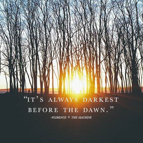 It's always darkest before the dawn Darkest Before The Dawn Quotes, It’s Always Darkest Before The Dawn, Dawn Quotes, Darkest Before The Dawn, Always Quotes, Before The Dawn, Laughing Quotes, The Darkest Minds, Spiritual Coach