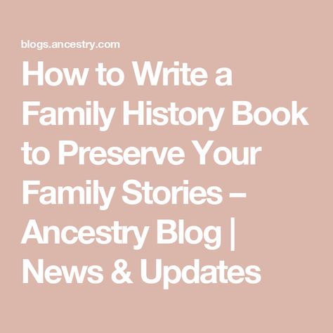 How to Write a Family History Book to Preserve Your Family Stories – Ancestry Blog | News & Updates Family Tree Journal, Family History Book Layout, Family History Printables, Family History Crafts, History Display, Ancestry Book, Ancestry Photos, Ancestry Scrapbooking, Family History Organization