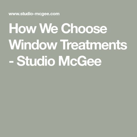 How We Choose Window Treatments - Studio McGee Studio Mcgee Curtains Living Room, Studio Mcgee Curtain Guide, Studio Mcgee Window Treatments, Studio Mcgee Curtains, Small Kitchen Window, Installing Curtain Rods, Mcgee And Co, Bathroom Window Curtains, Bay Window Curtains