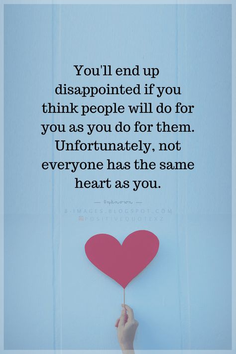 Quotes You'll end up disappointed if you think people will do for you as you do for them. Unfortunately, not everyone has the same heart as you. Everyone Is Not Same Quotes, Love Disappointment Quotes Relationships, Not Everyone Will Clap For You Quotes, Not Everyone Is Happy For You Quotes, People Will Use You Quotes, Not Everyone Has The Same Heart As You, Quotes About Being A Good Person, Disappointed But Not Surprised Quotes, Disappointing People Quotes