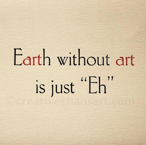 Earth without art is just 'Eh'! Earth Grunge, Wire Jewerly, Minimal Aesthetic, Art Workshop, Aesthetic Grunge, Grunge Aesthetic, Beautiful Quotes, Ultra Violet, Love Art