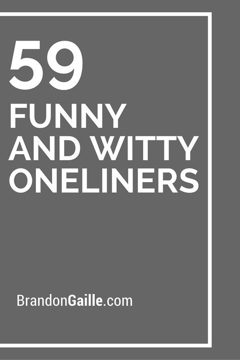 59 Funny and Witty Oneliners Funny Quotes For Board Signs, Greeting Card Sayings Messages, One Liner Birthday Wishes, Inspirational One Liners, Birthday Sayings For Friends, Laugh At Yourself Quotes Funny, Oneliners Quotes, Funny Christmas Card Sayings, Witty Birthday Cards