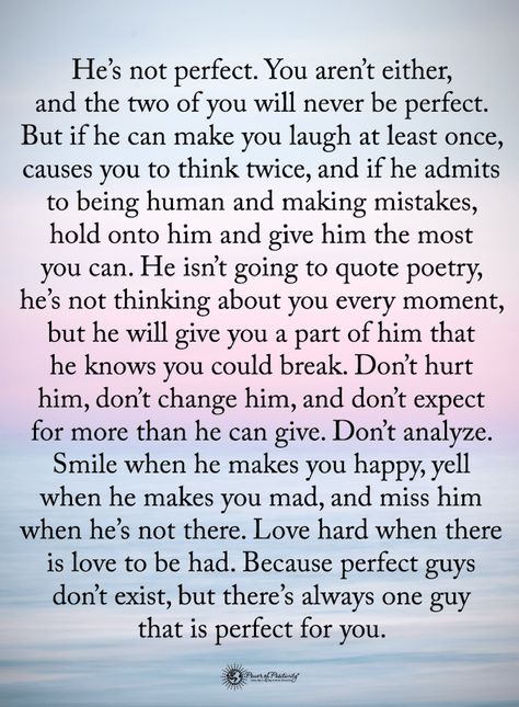 Quotes He is not perfect. You are not either, and the two of you will never be perfect. But if he can make you laugh at least once, causes you to think twice, and if he admits to being human and making mistakes King For A Day, Soulmate Love Quotes, Soulmate Quotes, Life Quotes Love, Boyfriend Quotes, The Perfect Guy, A Poem, Not Perfect, Romantic Quotes