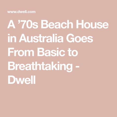 A ’70s Beach House in Australia Goes From Basic to Breathtaking - Dwell 70s Beach House, 70s Beach, House In Australia, Yoga Area, 1970s House, Skillion Roof, Lush Lawn, Active Family, Front Deck