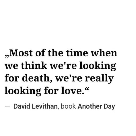 David Levithan Quotes, Everyday By David Levithan, David Levithan, Bored In Class, Looking For Love, Philosophy, Pretty Words, Songs, Feelings