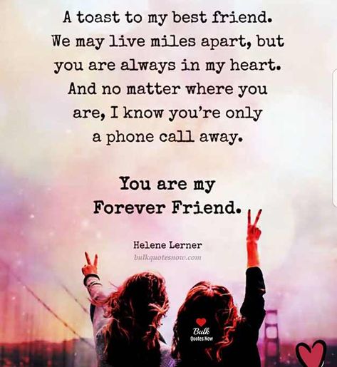 A toast to my best friend. We may live miles apart, but you are always in my heart. And no matter where you are, I know you’re only a phone call away. You are my forever friend. #truefriends #friendshipquotes #friendshipquotestrue #friendshipquotesmeaningful True Friends Quotes, You Are My Forever, True Friendship Quotes, Friend Birthday Quotes, Best Friendship Quotes, Best Friends Forever Quotes, Love Anniversary Quotes, Forever Quotes, Besties Quotes