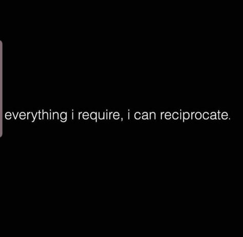 Everything I require, I can reciprocate. Non Reciprocated Love Quotes, Quotes On Reciprocation, Cheap Men Quotes, Reciprocate Quotes, Everything I Desire I Go Receive, Couple Conversations, I Reciprocate Energy, Healthy Couple, I Didn’t Deserve That And You Know It