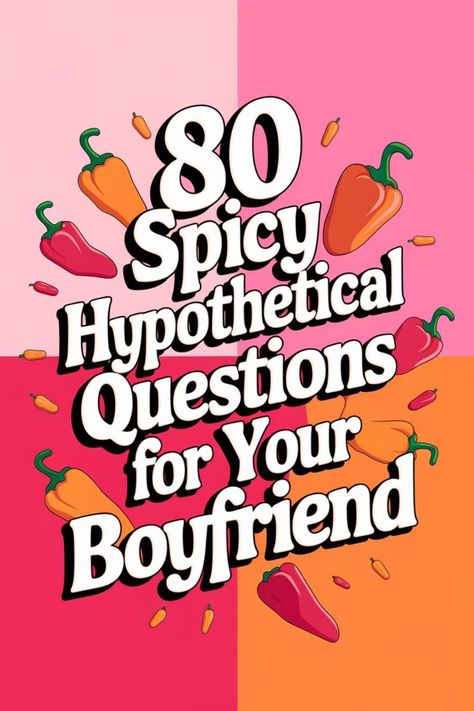 80 Spicy Hypothetical Questions for Your Boyfriend, surrounded by colorful peppers. Fun Questions To Ask Your Boyfriend, Deep Questions To Ask Your Boyfriend, Questions For Your Boyfriend, Questions For Boyfriend, Boyfriend Questions, Hypothetical Questions, Deep Questions To Ask, Find A Husband, Questions To Ask Your Boyfriend