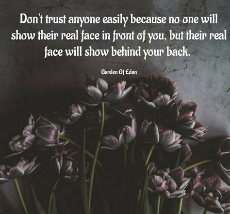 Garden of Eden: Don't trust anyone - quotes Dont Trust Blindly Quotes, Don't Trust Anyone Quotes People, Don't Trust Anyone Blindly Quotes, Don't Trust Any People, Don’t Trust People Quotes, Don’t Trust Anyone Quote, Don’t Trust Everyone, Dont Trust Anyone Quotes Wallpaper, I Dont Trust Anyone Quotes