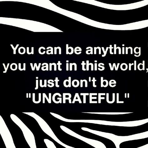 Ungrateful Daughter Quotes | Don't be ungrateful life quotes life truth tumblr life lessons ... Ungrateful Quotes, Ungrateful People, You Can Be Anything, Sharing Quotes, Daughter Quotes, People Quotes, True Words, The Words, Woman Quotes