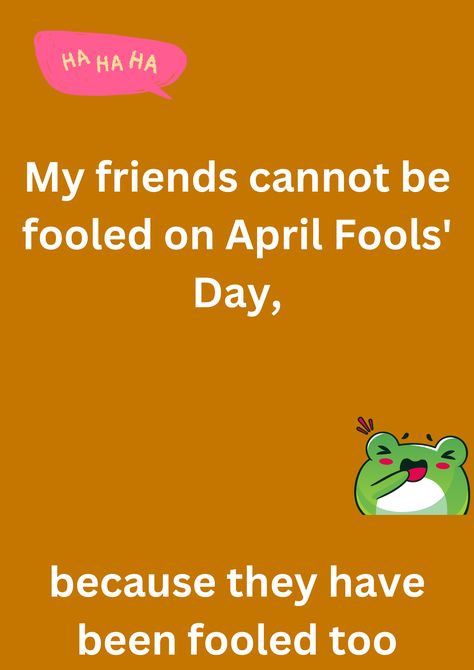 Funny joke about not being able to fool friends on April Fools' Day, on a yellow background. The image has text and emoticons. Jokes For Friends, April Fools Day Jokes, April Fools Joke, Friend Jokes, About Friends, Jokes Images, Fools Day, Friends Image, April Fools Day