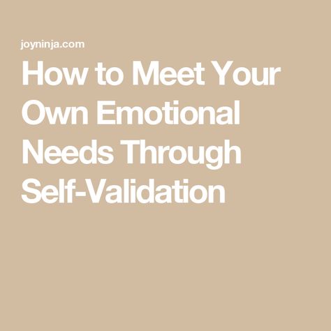 How to Meet Your Own Emotional Needs Through Self-Validation Lack Of Emotional Support, How To Be Secure With Yourself, How To Validate Yourself, Invalidated Feelings, How To Express Your Feelings, How To Be Kind, Highest Timeline, Emotional Validation, Fantasy Self