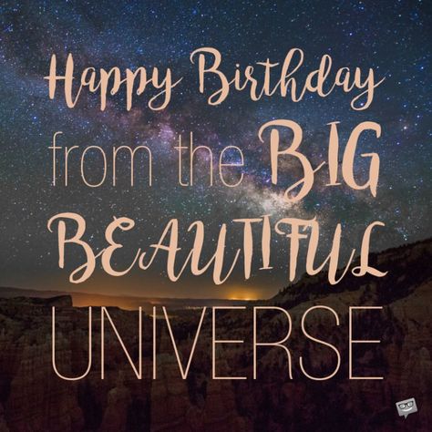 Happy Birthday from the Big Beautiful Universe. Happy Birthday Nature Image, Birthday Wishes Motivational, Happy Birthday Spiritual, The Best Birthday Wishes, Spiritual Birthday, Religious Birthday Wishes, Happy Birthday Prayer, Blessed Birthday, Happy Birthday Niece